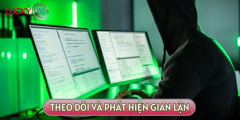 Chúng tôi luôn theo dõi và phát hiện kịp thời các hành vi gian lận theo chính sách bảo mật