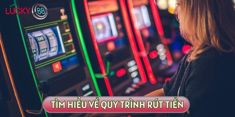 Quy trình rút tiền minh bạch, xanh chín sẽ đảm bảo an toàn cho bạn