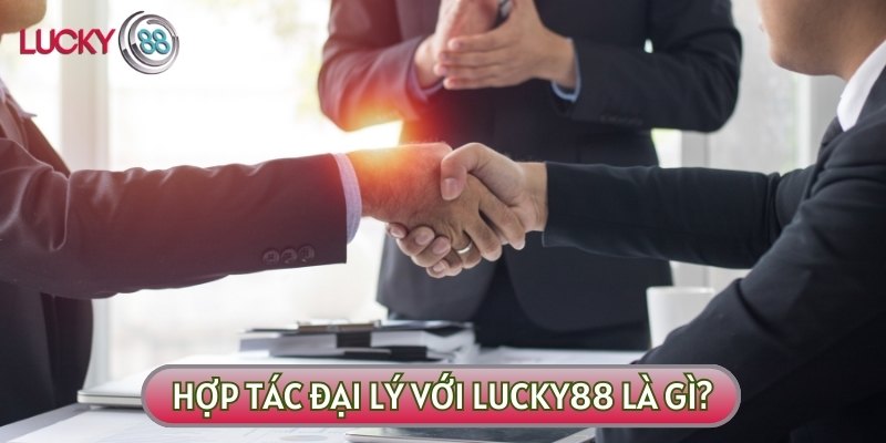 Hợp tác đại lý với LUCKY88 hay còn được hiểu là công việc tiếp thị