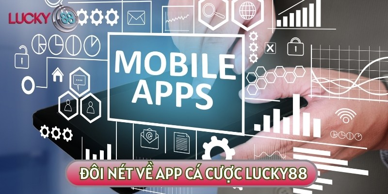 Tải app LUCKY88 về thiết bị, bạn sẽ cảm thấy tiện lợi hơn bao giờ hết