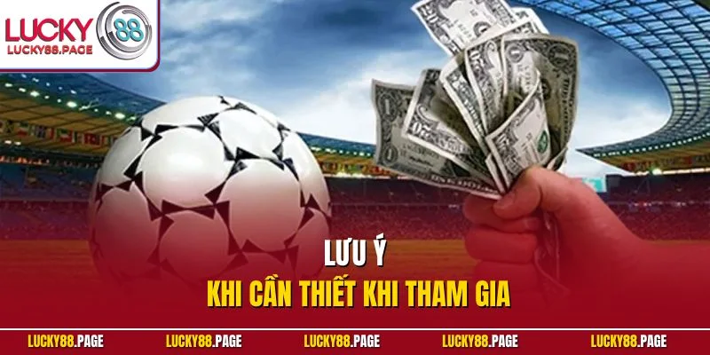 Lưu ý khi cần thiết khi tham gia